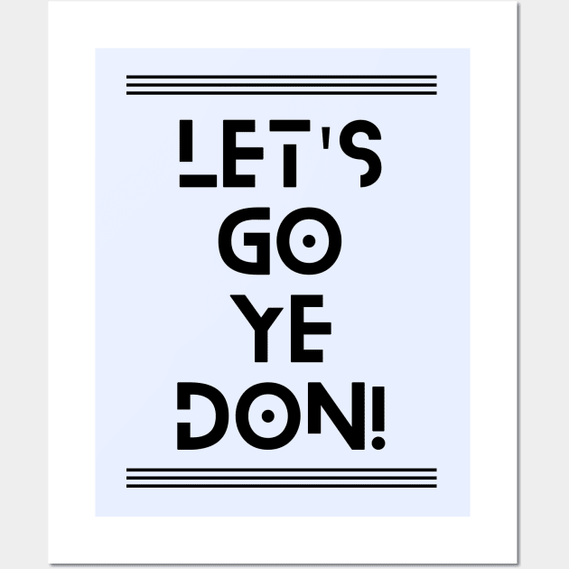 Let's Go Ye-Don! Wall Art by TJWDraws